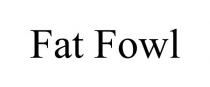 FAT FOWL