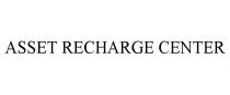 ASSET RECHARGE CENTER