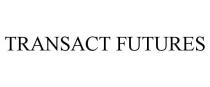 TRANSACT FUTURES