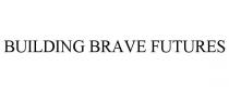 BUILDING BRAVE FUTURES