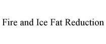 FIRE AND ICE FAT REDUCTION