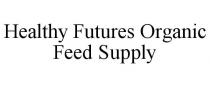 HEALTHY FUTURES ORGANIC FEED SUPPLY