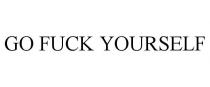 GO FUCK YOURSELF