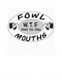 FOWL MOUTHS W.T.F. WINGS TEA FRIES