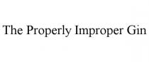 THE PROPERLY IMPROPER GIN