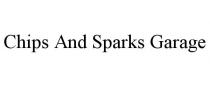 CHIPS AND SPARKS GARAGE