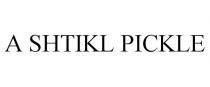 A SHTIKL PICKLE
