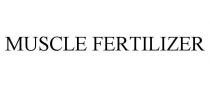 MUSCLE FERTILIZER