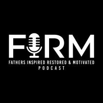 FIRM FATHERS INSPIRED RESTORED & MOTIVATED PODCAST