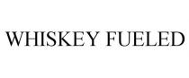 WHISKEY FUELED