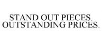STAND OUT PIECES. OUTSTANDING PRICES.