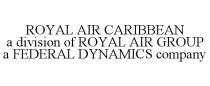 ROYAL AIR CARIBBEAN A DIVISION OF ROYAL AIR GROUP A FEDERAL DYNAMICS COMPANY