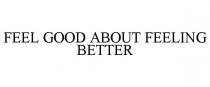 FEEL GOOD ABOUT FEELING BETTER