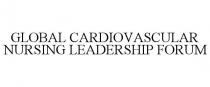 GLOBAL CARDIOVASCULAR NURSING LEADERSHIP FORUM