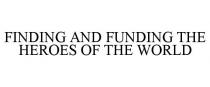 FINDING AND FUNDING THE HEROES OF THE WORLD