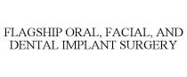 FLAGSHIP ORAL, FACIAL, AND DENTAL IMPLANT SURGERY