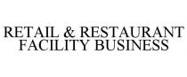 RETAIL & RESTAURANT FACILITY BUSINESS