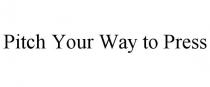 PITCH YOUR WAY TO PRESS