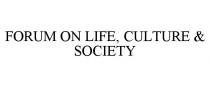 FORUM ON LIFE, CULTURE & SOCIETY