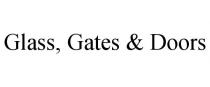 GLASS, GATES & DOORS