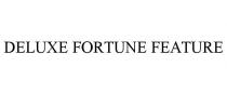 DELUXE FORTUNE FEATURE