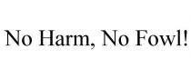 NO HARM, NO FOWL!