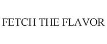 FETCH THE FLAVOR