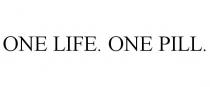 ONE LIFE. ONE PILL.
