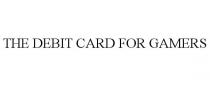 THE DEBIT CARD FOR GAMERS
