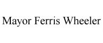 MAYOR FERRIS WHEELER