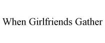 WHEN GIRLFRIENDS GATHER