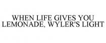 WHEN LIFE GIVES YOU LEMONADE, WYLER'S LIGHT