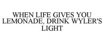 WHEN LIFE GIVES YOU LEMONADE, DRINK WYLER'S LIGHT