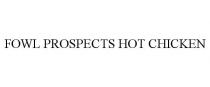 FOWL PROSPECTS HOT CHICKEN