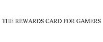 THE REWARDS CARD FOR GAMERS