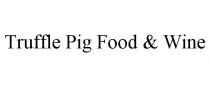 TRUFFLE PIG FOOD & WINE