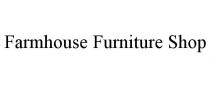 FARMHOUSE FURNITURE SHOP