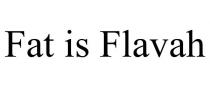 FAT IS FLAVAH
