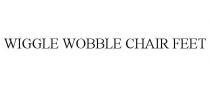 WIGGLE WOBBLE CHAIR FEET