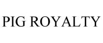 PIG ROYALTY