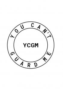 YOU CAN'T YCGM GUARD ME