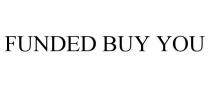 FUNDED BUY YOU