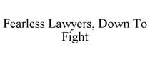 FEARLESS LAWYERS, DOWN TO FIGHT