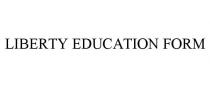 LIBERTY EDUCATION FORM