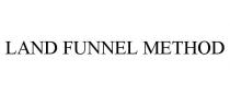 LAND FUNNEL METHOD