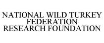 NATIONAL WILD TURKEY FEDERATION RESEARCH FOUNDATION