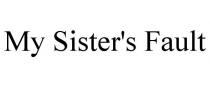 MY SISTER'S FAULT