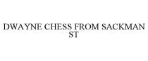 DWAYNE CHESS FROM SACKMAN ST