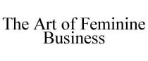 THE ART OF FEMININE BUSINESS