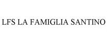 LFS LA FAMIGLIA SANTINO